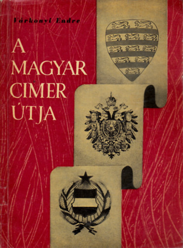 Várkonyi Endre - A magyar címer útja