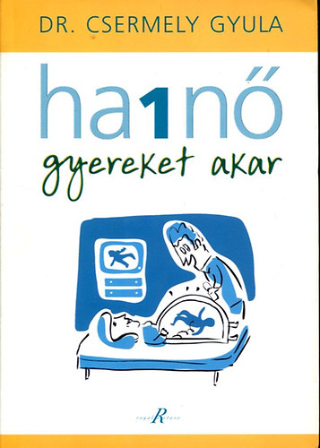 dr. Csermely Gyula - Ha 1 nő gyereket akar