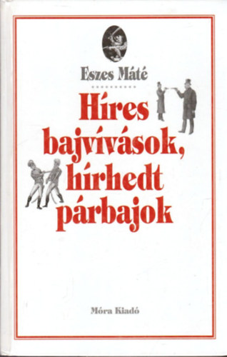 Eszes Mt - Hres bajvvsok, hrhedt prbajok