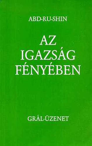 Abd-Ru-Shin - Az igazság fényében - Grál-üzenet I.