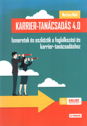 Martina Nohl - Karrier-tancsads 4.0 (Ismeretek s eszkzk a foglalkozsi s karrier-tancsadshoz)