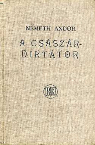 Németh Andor - A császár-diktátor
