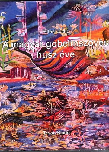 Plosi Judit - A magyar gobelinszvs hsz ve
