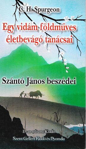 C. H. Spurgeon - Egy vidám földműves életbevágó tanácsai - Szántó János beszédei