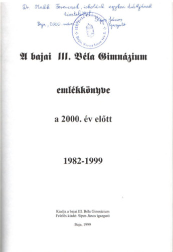Nagy Erika, Sipos Jnos, Tubkos Zsuzsanna - A bajai III. Bla Gimnzium emlkknyve a 2000. v eltt 1982-1999