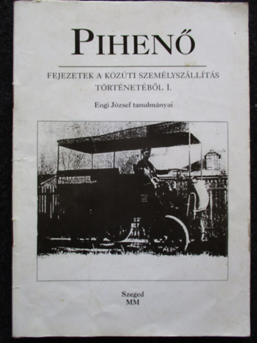 Engi Jzsef - Pihen - Fejezetek a kzti szemlyszllts trtnetbl I.