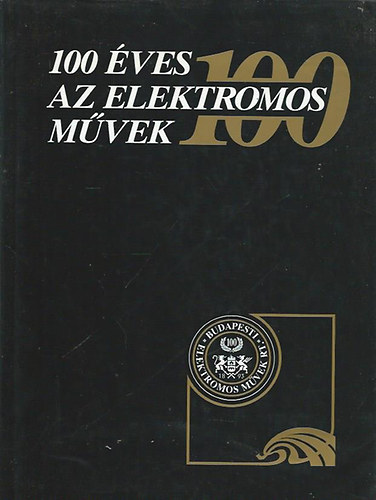 Dr. B�rcs�k Dezs� (f�szerk.) - 100 �ves az Elektromos M�vek