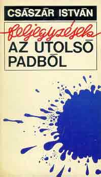 Csszr Istvn - Feljegyzsek az utols padbl