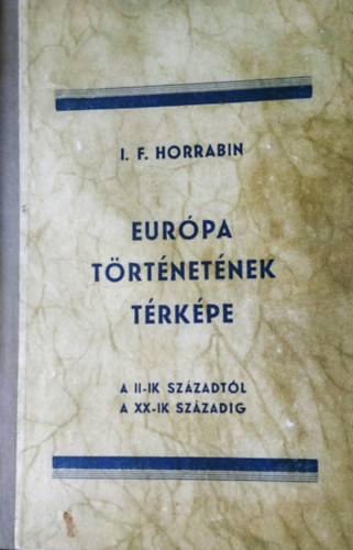 J. F. Horrabin - Eur�pa t�rt�net�nek t�rk�pe