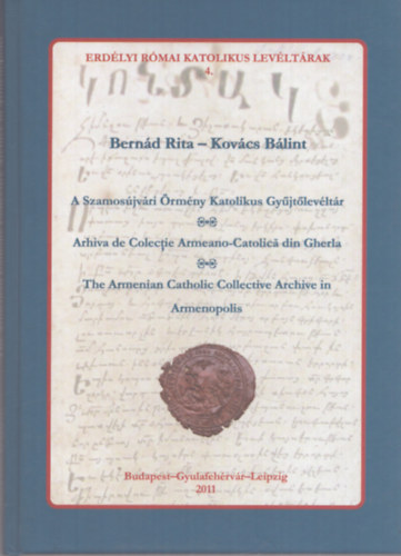 Bernád Rita, Kovács Bálint - A Szamosújvári Örmény Katolikus gyűjtőlevéltár - Repertórium