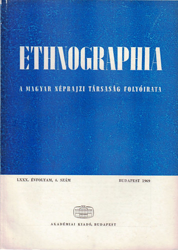 K. Kovcs Lszl (szerk.) - Ethnographia - A Magyar Nprajzi Trsasg folyirata  LXXX. vfolyam, 4. szm 1969