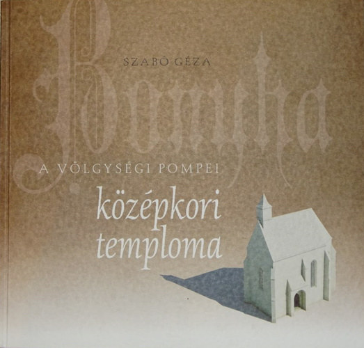 Szab� G�za - Bonyha - A V�lgys�gi Pompei k�z�pkori temploma