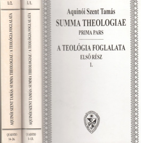 Aquini Szent Tams - Summa theologiae-A teolgia foglalata -Els rsz I-II.