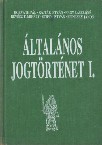 Horvth Pl, Kajtr Istvn, Nagy Lszln, Rvsz T. Mihly - ltalnos jogtrtnet I.