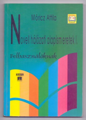 Mricz Attila - Novell hlzati alapismeretek I. FELHASZNLKNAK - NYITOTT RENDSZER KPZS-TVOKTATS OKTATSI SEGDLETE - TANKNYV