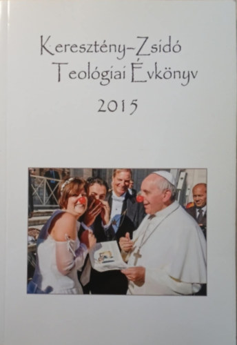 Szécsi József (szerk.) - Keresztény-Zsidó Teológiai Évkönyv 2015