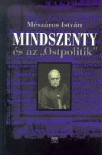 M�sz�ros Istv�n - Mindszenty �s az ""Ostpolitik""
