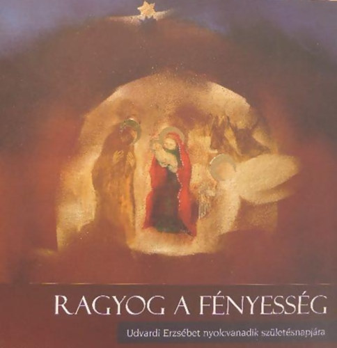 Kratochwill Mimi (szerk.) Dr. Korzenszky Richrd - Ragyog a fnyessg - Udvardi Erzsbet nyolcvanadik szletsnapjra
