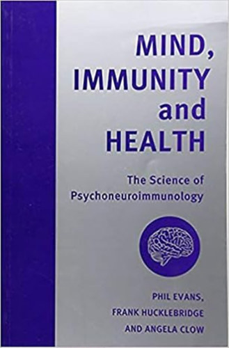 Philip Evans, Hucklebridge Frank Evans Philip, Clow Angela - Mind, Immunity and Health: The Science of Psychoneuroimmunology