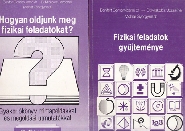 Bonifert, Miskolczi, Molnr - Fizikai feladatok gyjtemnye 12-16 ves tanulk rszre - Hogyan oldjunk meg fizikai feladatokat? Gyakorlknyv mintapldkkal s megoldsi tmutatkkal 12-16 ves tanulk rszre