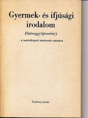 Hegeds Andrs - Gyermek - s ifjsgi irodalom (szveggyjtemny) a tantkpz intzetek szmra