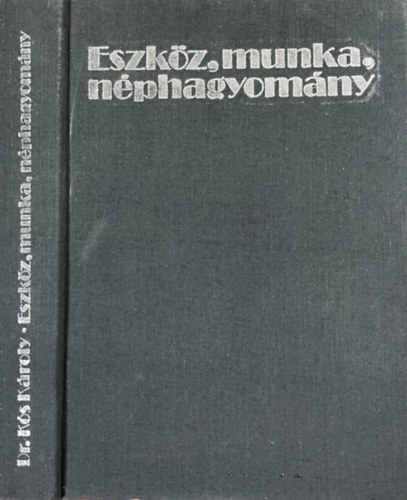 Dr. Kós Károly - Eszköz, munka, néphagyomány