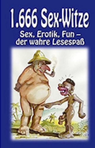 1.666 Sex-Witze Sex, Erotik, Fun - der wahre Lesespab