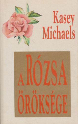 Kasey Michaels - A rózsa öröksége