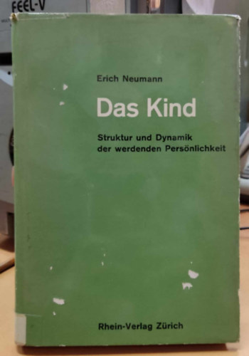 Erich Neumann - Das Kind: Struktur und Dynamik der werdenden Persnlichkeit