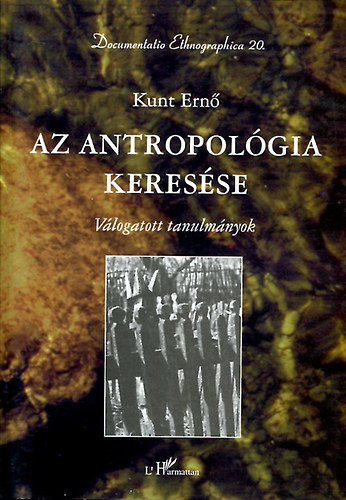 Kunt Ern - Az antropolgia keresse. Vlogatott tanulmnyok