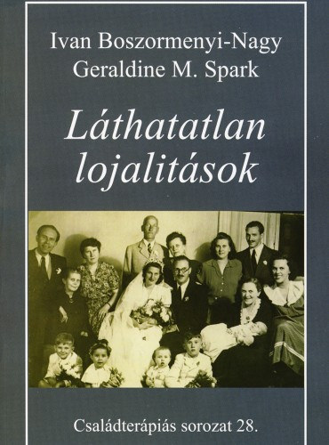 Boszormenyi-Nagy, Ivan - Spark M., Geraldine - Láthatatlan lojalitások