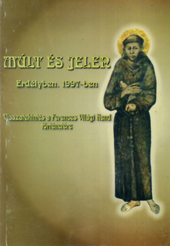 Reiner Margit Klra - Mlt s jelen Erdlyben , 1997-ben - Visszatekints a Ferences Vilgi Rend trtnetre