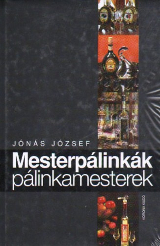Jónás József - Mesterpálinkák, pálinkamesterek
