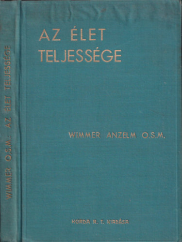 Wimmer M. Anzelm O. S. M. - Az élet teljessége - Gondolatok a katolikus életstílusról