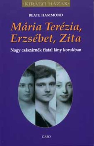 Hammond, Beate - Mária Terézia, Erzsébet, Zita