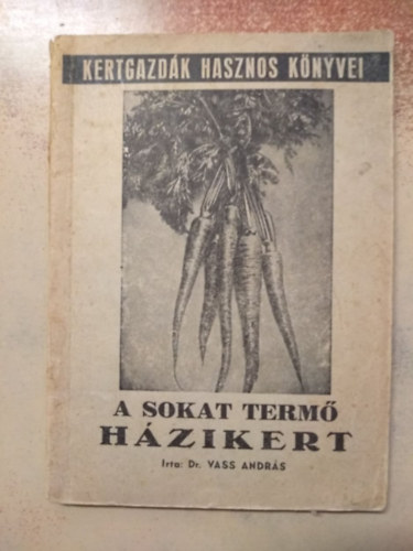 Dr. Vass Andrs - A sokat term hzikert - Kertgazdk hasznos knyvei