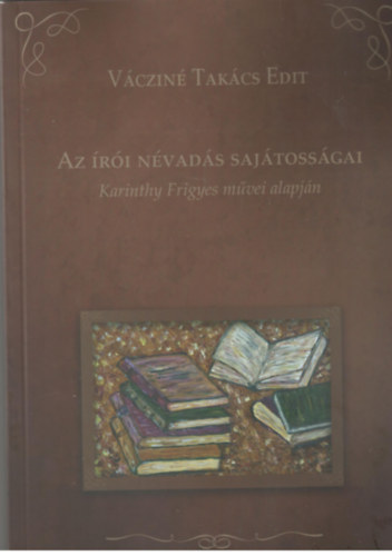 Vácziné Takács Edit - Az írói névadás sajátoságai (Karinthy Frigyes művei alapján)