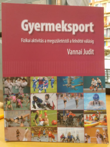 Dr. Vannai Judit (szerk.) - Gyermeksport - Fizikai aktivits a megszletstl a felntt vlsig