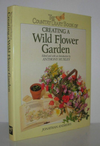 Anthony Huxley, Jonathan Andrews - The Country Diary Book of Creating a Wild Flower Garden