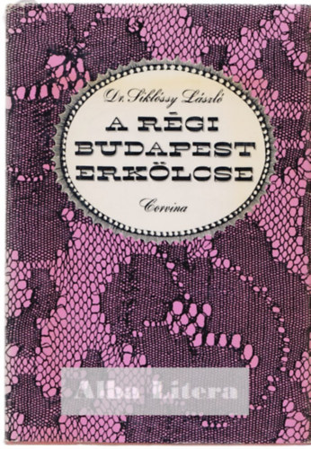 Dr. Sikl�ssy L�szl� - A r�gi Budapest erk�lcse