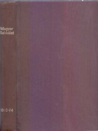 Brczay Lszl (szerk.) - Magyar Sakklet 1973.(XXIII. vf.) 1-12. szm + 1974. (XXIV.vf.) 1-12. szm (Egybektve)