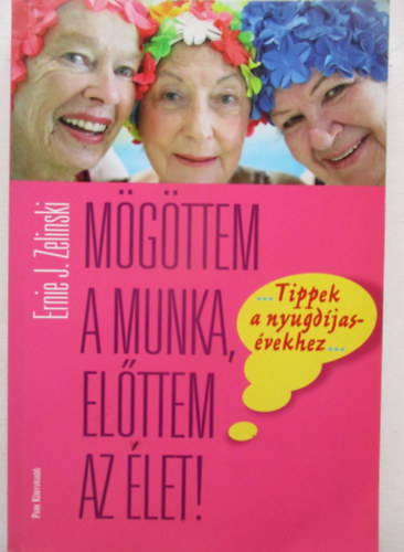 Ernie J. Zelinski - M�g�ttem a munka, el�ttem az �let!