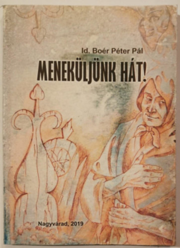 Id. Boér Péter Pál - Meneküljünk hát!