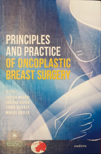 Dr. Mtrai Zoltn, Gulys Guszv, dr. Kovcs Tibor, Dr. Ksler Mikls - Principles and practice of oncoplastic breast surgery