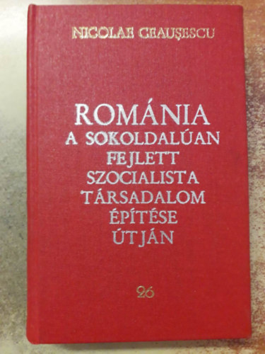Nicolae Ceausescu - Rom�nia a sokoldal�an fejlett szocialista t�rsadalom �p�t�se �tj�n - 26. Jelent�sek, besz�dek, cikkek (19683. j�niusb- december)