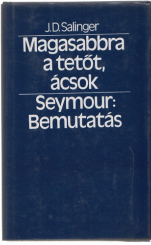J. D. Salinger - Magasabbra a tett, csok - Seymour: bemutats