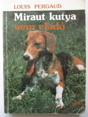 Louis Pergaud - Miraut kutya nem elad