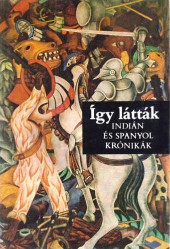 Benyhe J�nos (szerk.) - �gy l�tt�k (indi�n �s spanyol kr�nik�k)