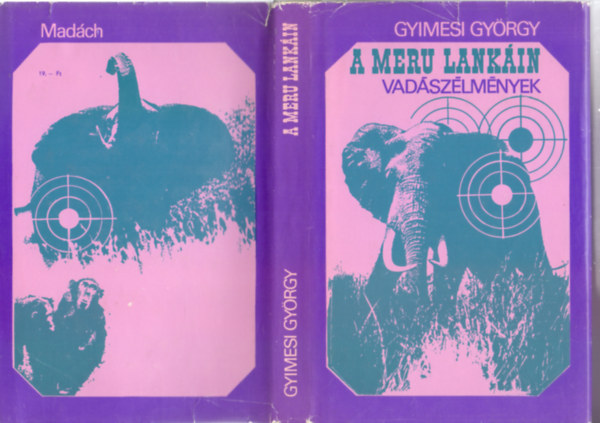 Gyimesi György - A Meru lankáin - Vadászélmények (Fotókkal illusztrálva)
