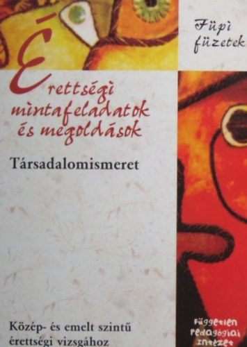 Érettségi mintafeladatok és megoldások - Társadalomismeret - Közép- és emelt szintű érettségi vizsgához